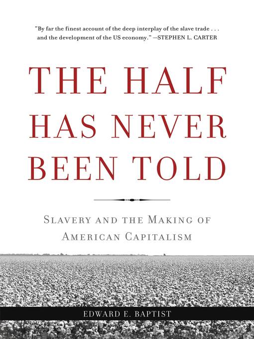Title details for The Half Has Never Been Told by Edward E Baptist - Wait list